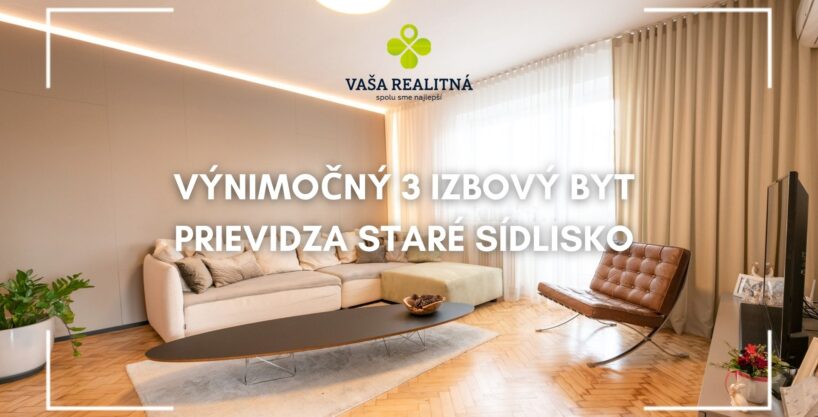 Predané – Výnimočný 3 izbový byt  Prievidza Staré sídlisko 106 m2 balkón